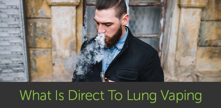 What Is Direct To Lung Vaping?